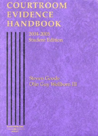 Courtroom Evidence Handbook, 2004-2005 Student Edition (9780314153319) by Goode, Steven; III, Olin Guy Wellborn