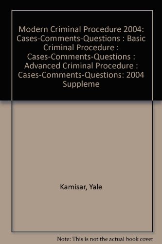 2004 Supplement To Tenth Ed.: Modern Criminal Procedure: Basic Criminal Procedure : Advanced Crim...