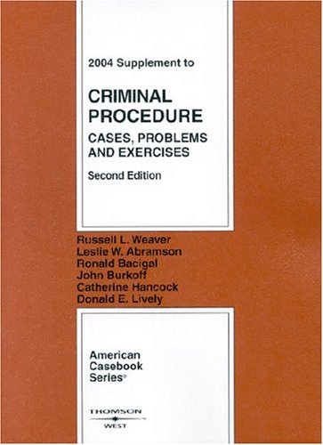 2004 Supplement to Criminal Procedure: Cases, Problems, and Exercises, Second Edition (9780314153494) by Weaver, Russell L.; Abramson, Leslie W.; Bacigal, Ronald; Burkoff, John; Hancock, Catherine; Lively, Donald E.