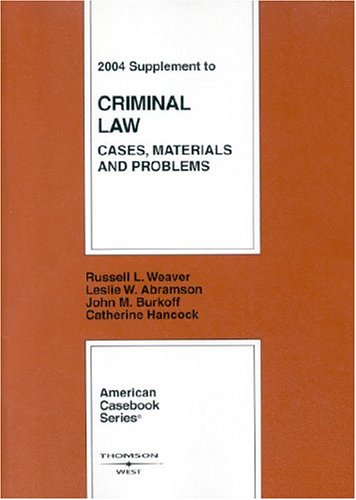 2004 Supplement to Criminal Law: Cases, Materials and Problems (9780314158413) by Weaver, Russell L.; Abramson, Leslie W.; Burkoff, John M.; Hancock, Catherine