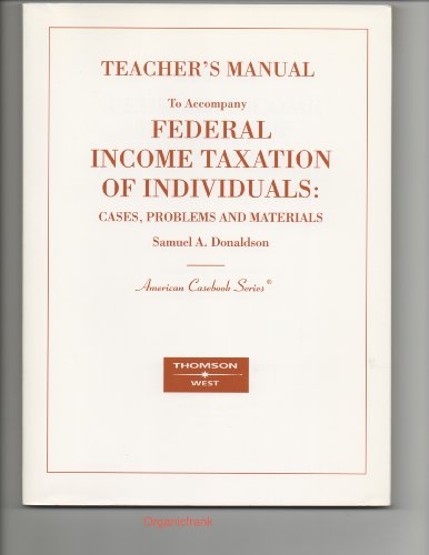 9780314158734: Federal Income Taxation of Individuals: Cases, Problems and Materials. (TEACHER'S MANUAL T0 ACCOMPANY TEXTBOOK)