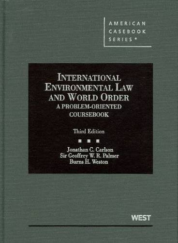 International Environmental Law and World Order: A Problem-Oriented Coursebook, 3d (American Casebook Series) (9780314159694) by Carlson, Jonathan C.; Palmer, Geoffrey W. R.; Weston, Burns H.