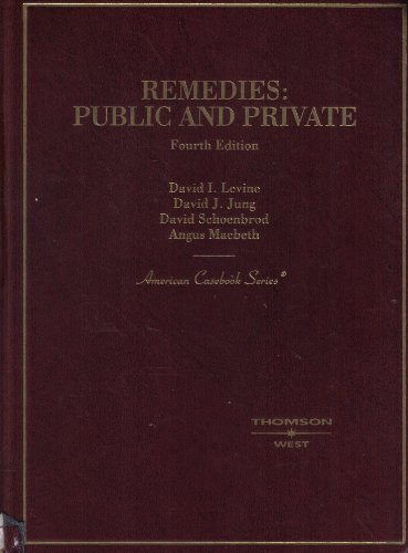Imagen de archivo de Levine, Jung, Schoenbrod, McBeth: Remedies: Public and Private, 4th (American Casebook Series]) a la venta por ThriftBooks-Dallas