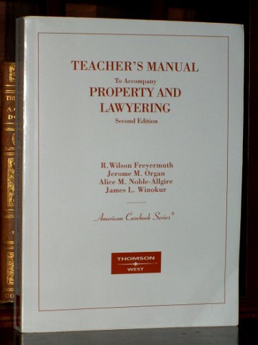 Teacher's Manual to Accompany PROPERTY AND LAWYERING Second Edition (American Casebook Series (American Casebook Series) (9780314167811) by R. Wilson Freyermuth; Jerome M. Organ; Alice M. Noble-Allgire; James L. Winokur