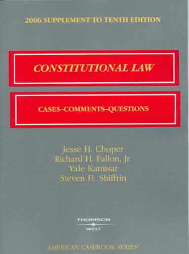 Constitutional Law 2006 Supplement: Cases, Commemts, Questions (American Casebook Series) (9780314168191) by Choper, Jesse H.; Fallon, Richard H.; Kamisar, Yale; Shiffrin, Steven H.