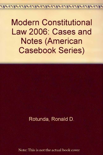 Modern Constitutional Law 2006: Cases and Notes (American Casebook Series) (9780314168641) by Rotunda, Ronald D.