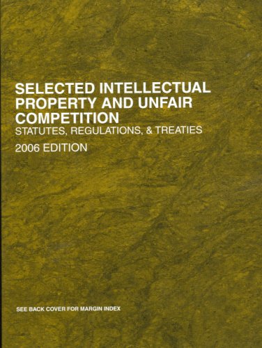 Imagen de archivo de Selected Intellectual Property and Unfair Competition: Statutes, Regulations, & Treaties (2006 Edition) a la venta por gearbooks