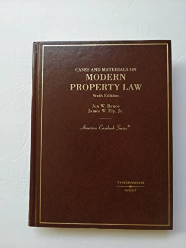 Cases and Materials on Modern Property Law, 6th (American Casebook Series) (9780314168986) by Bruce, Jon; Ely Jr, James