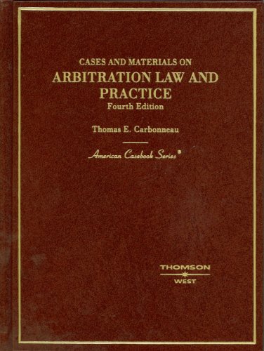 Cases and Materials on Arbitration Law and Practice, by Carbonneau, 4th Edition