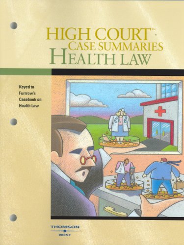 High Court Case Summaries on Health Law (Keyed to Furrow, Fifth Edition) (9780314171658) by West