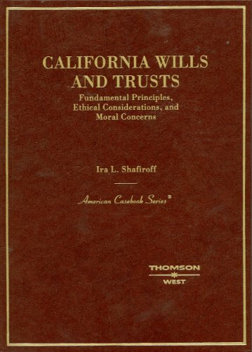 9780314177346: California Wills and Trusts, Fundamental Principles, Ethical Considerations, and Moral Concerns (American Casebook Series)