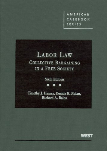 Cases and Materials on Labor Law: Collective Bargaining in a Free Society, 6th (American Casebook Series) (9780314177728) by Heinsz, Timothy J; Nolan, Dennis R.; Bales, Richard A.