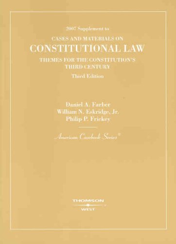 Constitutional Law: Themes for the Constitution's Third Century, 3d, 2007 Supplement (American Casebook Series) (9780314179821) by Daniel A. Farber; William N. Eskridge; Jr.; Phillip P. Frickey
