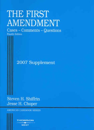 First Amendment, Cases, Comments & Questions, 4th, 2007 Supplement (American Casebook Series) (9780314180025) by Steven H. Shiffrin; Jesse H. Choper