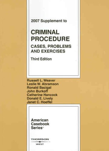 Criminal Procedure: Cases, Problems and Exercises, 3rd Edition, 2007 Supplement (American Casebook) (9780314180056) by Russell L. Weaver; Leslie W. Abramson; John M. Burkoff; Catherine Hancock; Donald E. Lively