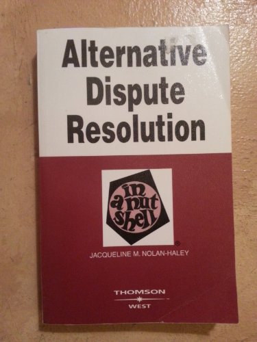 Alternative Dispute Resolution in a Nutshell (In a Nutshell (West Publishing)) (Nutshell Series) (9780314180148) by Jacqueline M. Nolan-Haley