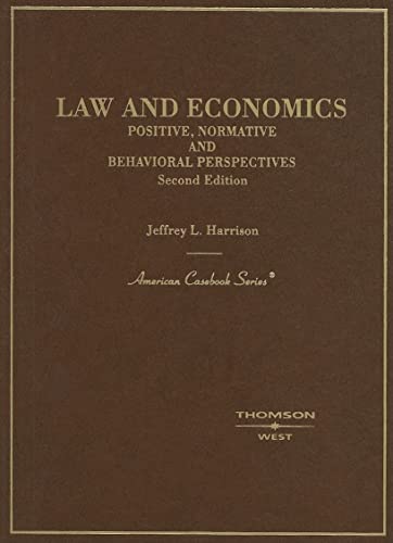 Law and Economics: Positive, Normative and Behavioral Perspectives (American Casebook Series) (9780314180162) by Harrison, Jeffrey
