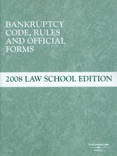 Bankruptcy Code, Rules and Official Forms, June 2008 Law School Edition (9780314180360) by West