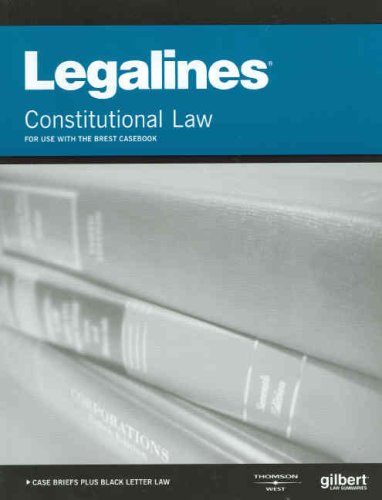 Legalines on Constitutional Law, 5th - Keyed to Brest (9780314181213) by Gilbert Staff