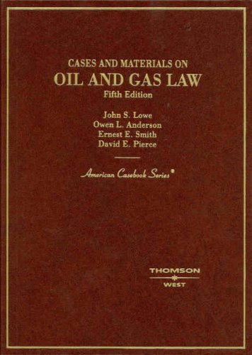 Cases and Materials on Oil and Gas Law (American Casebooks) (American Casebook Series) (9780314183972) by John S. Lowe; Owen L. Anderson; Ernest E. Smith; David E. Pierce; Jr.