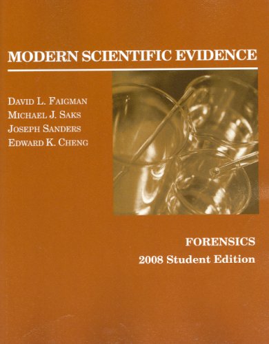 Modern Scientific Evidence: Forensics, 2008 Student Edition (Coursebook) (9780314184153) by Faigman, David; Saks, Michael; Sanders, Joseph; Cheng, Edward