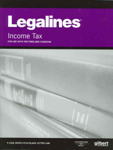 Legalines on Income Taxation, Keyed to Freeland (9780314184344) by Gilbert Staff