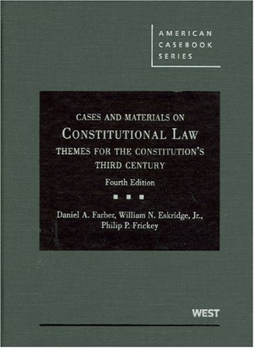 Constitutional Law: Themes for the Constitution's Third Century (American Casebook Series) (9780314184450) by Farber, Daniel; Eskridge Jr., William; Frickey, Philip