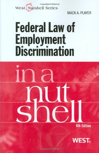 Federal Law of Employment Discrimination in a Nutshell, 6th (In a Nutshell (West Publishing)) (9780314187918) by Mack A. Player