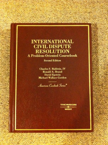 International Civil Dispute Resolution (American Casebook Series) (9780314187925) by Baldwin IV, Charles; Brand, Ronald; Epstein, David; Gordon, Michael