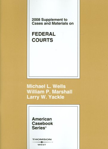Cases and Materials on Federal Courts, 2008 Supplement (9780314190628) by Michael L. Wells; William P. Marshall; Larry W. Yackle