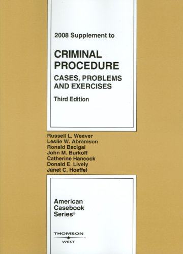 Criminal Procedure: Cases, Problems and Exercises, 3d, 2008 Supplement (9780314190635) by Russell L. Weaver; Leslie W. Abramson; Ronald J. Bacigal; John M. Burkoff; Catherine Hancock; Donald E. Lively; Janet C. Hoeffel