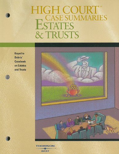 High Court Case Summaries on Estates and Trusts, Keyed to Dobris, 3d Edition (9780314191137) by Thomson West