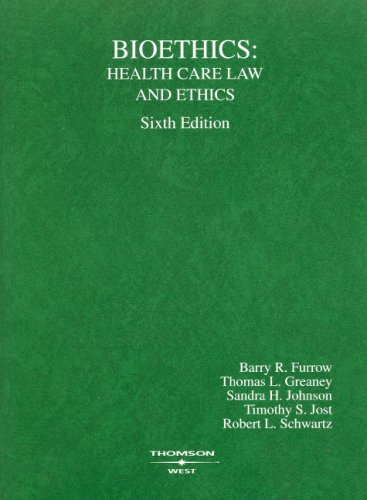 Stock image for Furrow, Greaney, Johnson, Jost and Schwartz' Bioethics: Health Care Law and Ethics, 6th (American Casebook Series) for sale by SecondSale