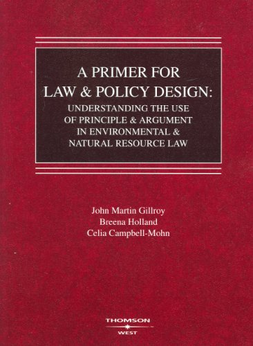 Imagen de archivo de A Primer for Law and Policy Design: Understanding the Use of Principle & Argument in Environmental & Natural Resource Law a la venta por ThriftBooks-Atlanta