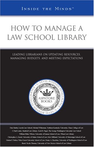 9780314194114: How to Manage a Law School Library: Leading Librarians on Updating Resources, Managing Budgets, and Meeting Expectations (Inside the Minds)