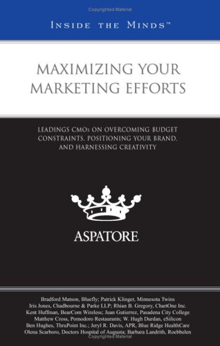 Stock image for Maximizing Your Marketing Efforts: Leading CMOs on Overcoming Budget Constraints, Positioning Your Brand, and Harnessing Creativity (Inside the Minds) for sale by HPB-Red