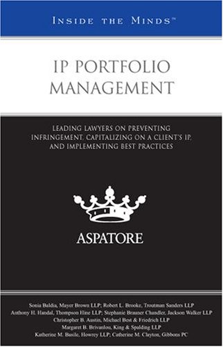 Ip Portfolio Management: Leading Lawyers on Preventing Infringement, Capitalizing on a Client's Ip, and Implementing Best Practices (Inside the Minds) (9780314195494) by Aspatore Books Staff