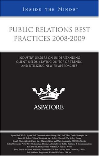 Beispielbild fr Public Relations Best Practices 2008-2009: Industry Leaders on Understanding Client Needs, Staying on Top of Trends, and Utilizing New PR Approaches (Inside the Minds) zum Verkauf von HPB-Red