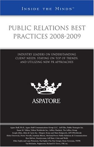 Stock image for Public Relations Best Practices 2008-2009: Industry Leaders on Understanding Client Needs, Staying on Top of Trends, and Utilizing New PR Approaches (Inside the Minds) for sale by HPB-Red