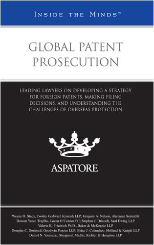 Global Patent Prosecution: Leading Lawyers on Developing a Strategy for Foreign Patents, Making Filing Decisions, and Understanding the Challenges of Overseas Protection (Inside the Minds) (9780314198983) by Aspatore Books Staff