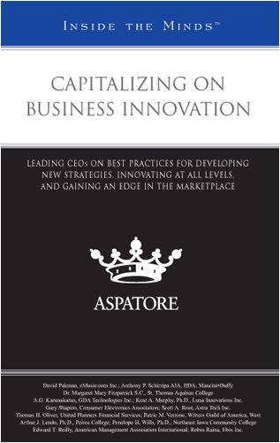 Beispielbild fr Capitalizing on Business Innovation: Leading CEOs on Best Practices for Developing New Strategies, Innovating at All Levels, and Gaining an Edge in the Marketplace (Inside the Minds) zum Verkauf von BombBooks