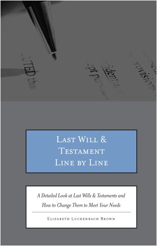 Beispielbild fr Last Wills and Testaments Line by Line: A Detailed Look at Last Wills & Testaments and How to Change Them to Meet Your Needs zum Verkauf von HPB-Red