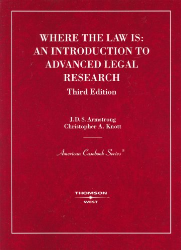 Imagen de archivo de Armstrong and Knott's Where the Law Is: An Introduction to Advanced Legal Research, 3d (American Casebook Series) a la venta por Irish Booksellers