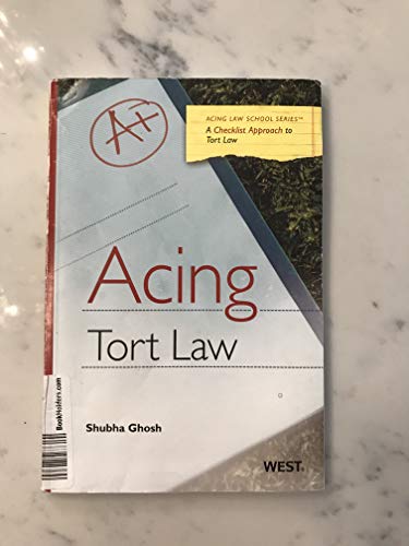 Acing Tort Law: A Checklist Approach to Tort Law (Acing Law School Series) (9780314199669) by Shubha Ghosh