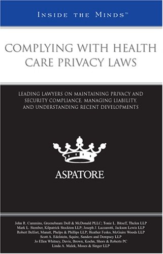 Complying with Health Care Privacy Laws: Leading Lawyers on Maintaining Privacy and Security Compliance, Managing Liability, and Understanding Recent Developments (Inside the Minds) (9780314200044) by Aspatore Books Staff