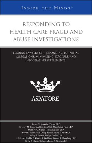 9780314202376: Responding to Health Care Fraud and Abuse Investigations: Leading Lawyers on Responding to Initial Allegations, Minimizing Exposure, and Negotiating Settlements