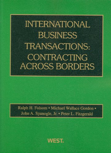 International Business Transactions: Contracting Across Borders (American Casebook) (9780314202659) by Ralph H. Folsom; Michael Wallace Gordon; John A. Spanogle Jr.; Peter L. Fitzgerald