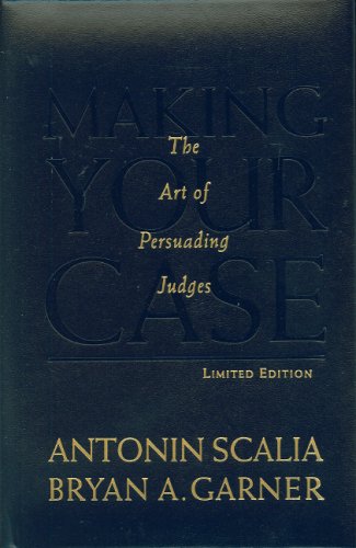 Making Your Case: The Art of Persuading Judges, Limited Edition (9780314202673) by Antonin Scalia; Bryan A. Garner