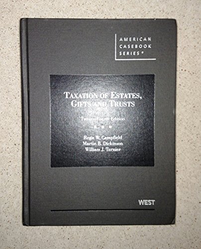 Taxation of Estates, Gifts and Trusts, 24th (American Casebook Series) (9780314202796) by Campfield, Regis; Dickinson, Martin; Turnier, William