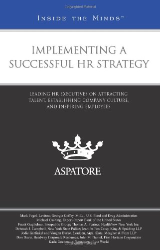 Beispielbild fr Implementing a Successful HR Strategy: Leading HR Executives on Attracting Talent, Establishing Company Culture, and Inspiring Employees (Inside the Minds) zum Verkauf von Phatpocket Limited